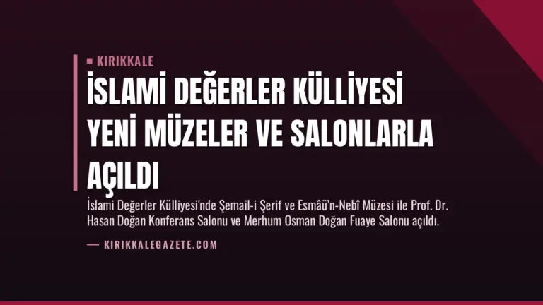 İslami Değerler Külliyesi Yeni Müzeler ve Salonlarla Açıldı