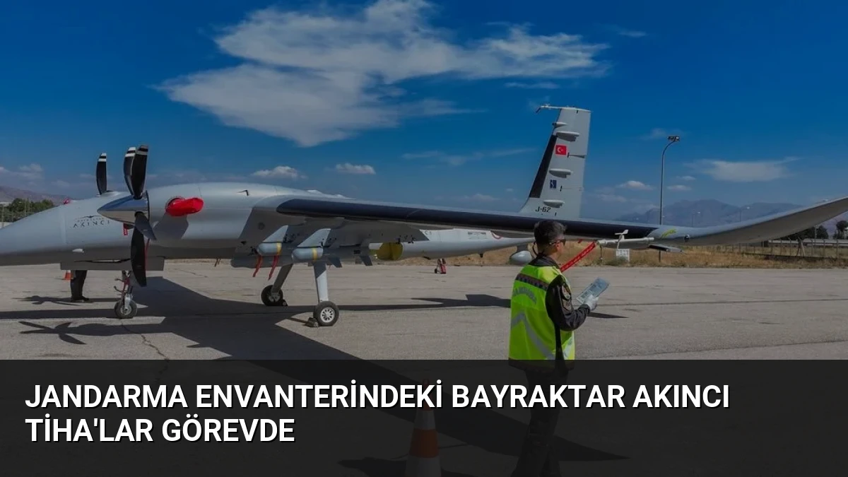 Jandarma Envanterindeki Bayraktar AKINCI TİHA’lar Görevde