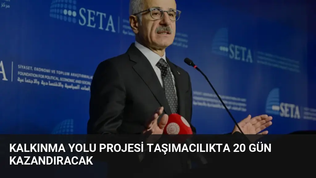 Kalkınma Yolu Projesi Taşımacılıkta 20 Gün Kazandıracak
