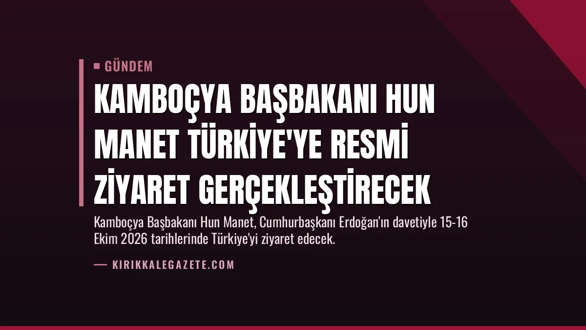 Kamboçya Başbakanı Hun Manet Türkiye’ye Resmi Ziyaret Gerçekleştirecek