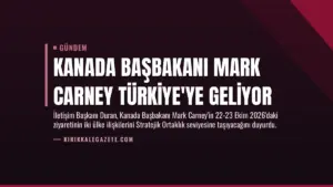 Kanada Başbakanı Mark Carney Türkiye’ye Geliyor