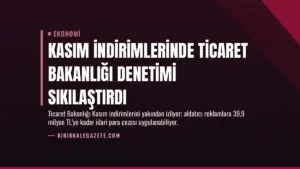 Kasım İndirimlerinde Ticaret Bakanlığı Denetimi Sıkılaştırdı