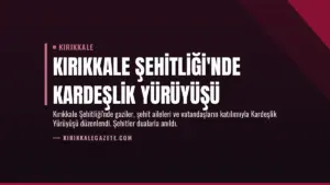 Kırıkkale Şehitliği’nde Kardeşlik Yürüyüşü