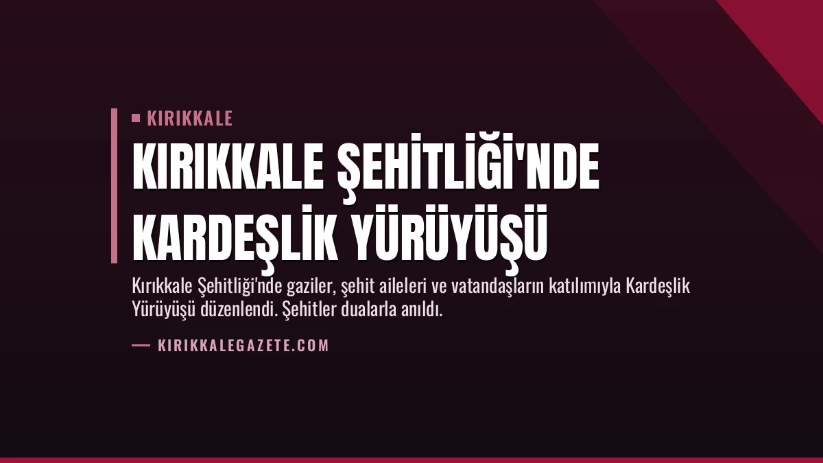Kırıkkale Şehitliği’nde Kardeşlik Yürüyüşü