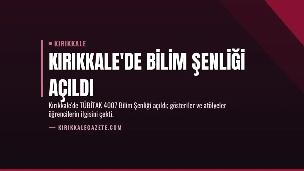 Kırıkkale'de Bilim Şenliği Açıldı