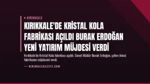 Kırıkkale'de Kristal Kola Fabrikası Açıldı Burak Erdoğan Yeni Yatırım Müjdesi Verdi