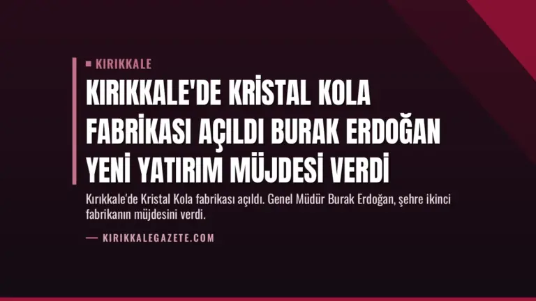 Kırıkkale’de Kristal Kola Fabrikası Açıldı Burak Erdoğan Yeni Yatırım Müjdesi Verdi