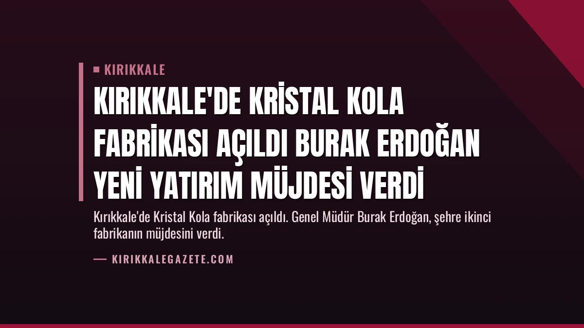 Kırıkkale’de Kristal Kola Fabrikası Açıldı Burak Erdoğan Yeni Yatırım Müjdesi Verdi