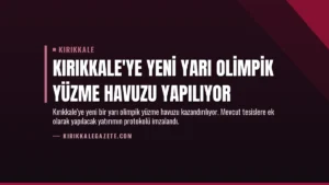 Kırıkkale’ye Yeni Yarı Olimpik Yüzme Havuzu Yapılıyor