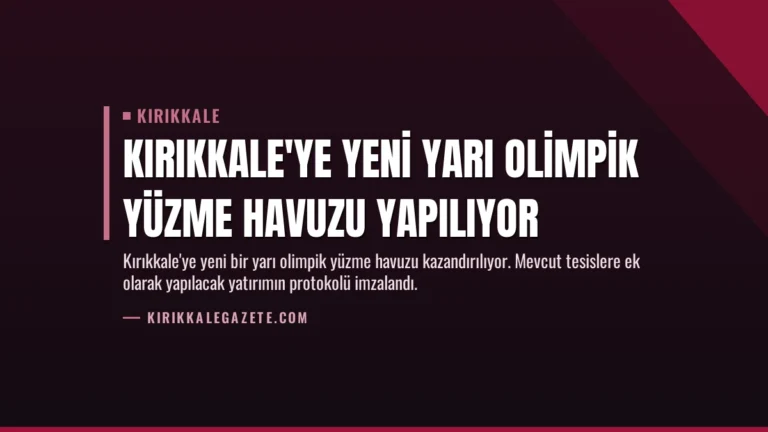 Kırıkkale’ye Yeni Yarı Olimpik Yüzme Havuzu Yapılıyor