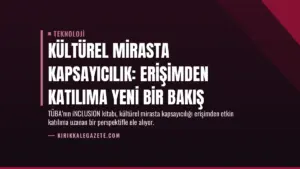 Kültürel Mirasta Kapsayıcılık: Erişimden Katılıma Yeni Bir Bakış