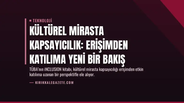 Kültürel Mirasta Kapsayıcılık: Erişimden Katılıma Yeni Bir Bakış