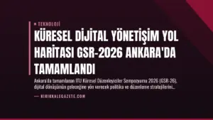 Küresel Dijital Yönetişim Yol Haritası GSR-2026 Ankara’da Tamamlandı