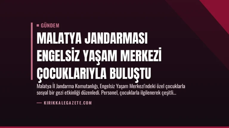Malatya Jandarması Engelsiz Yaşam Merkezi Çocuklarıyla Buluştu