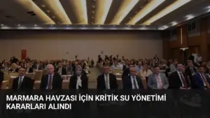 Marmara Havzası İçin Kritik Su Yönetimi Kararları Alındı