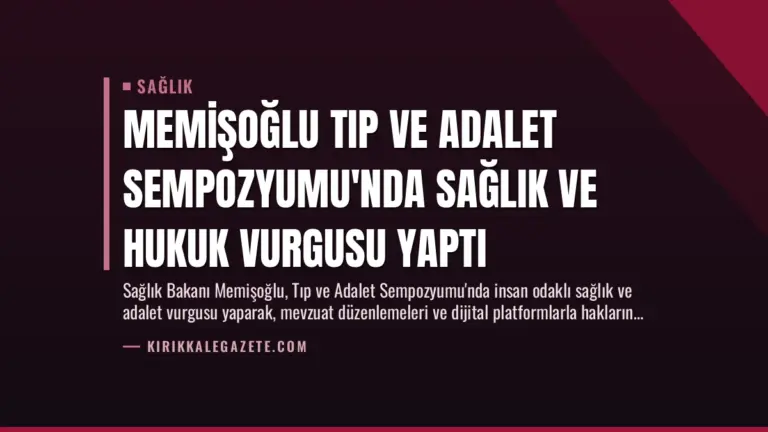 Memişoğlu Tıp ve Adalet Sempozyumu’nda Sağlık ve Hukuk Vurgusu Yaptı