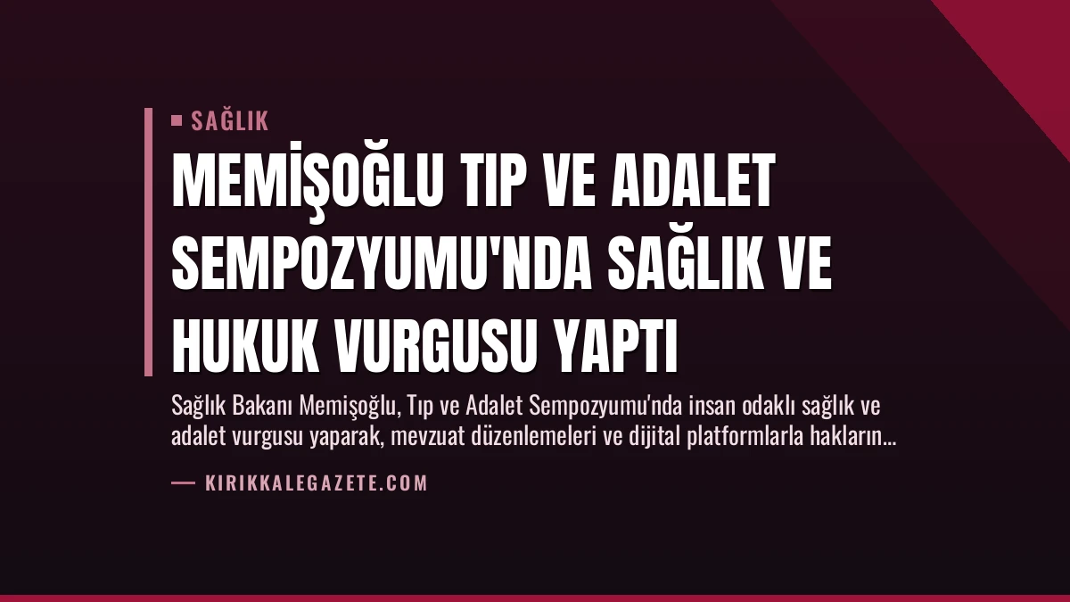 Memişoğlu Tıp ve Adalet Sempozyumu’nda Sağlık ve Hukuk Vurgusu Yaptı