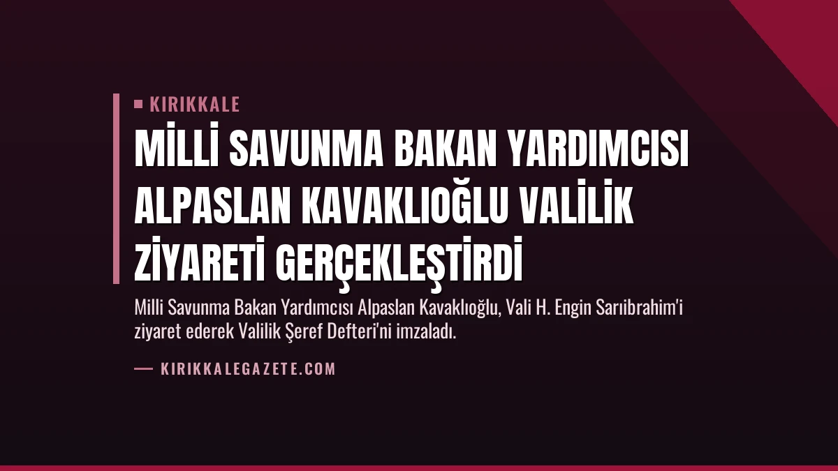 Milli Savunma Bakan Yardımcısı Alpaslan Kavaklıoğlu Valilik Ziyareti Gerçekleştirdi