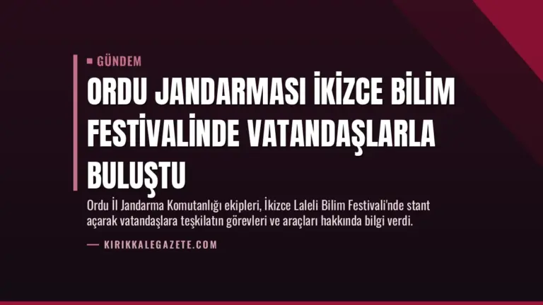 Ordu Jandarması İkizce Bilim Festivalinde Vatandaşlarla Buluştu