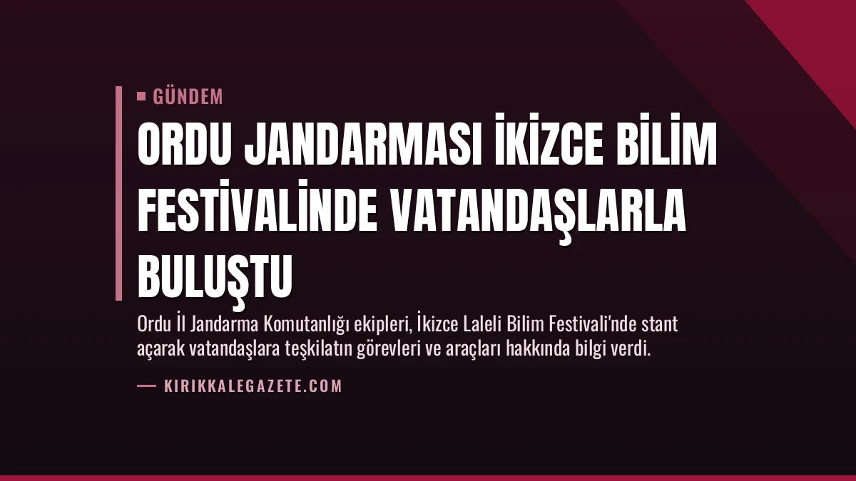 Ordu Jandarması İkizce Bilim Festivalinde Vatandaşlarla Buluştu