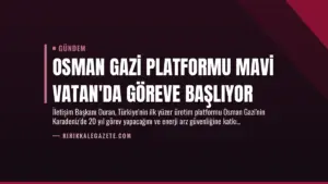 Osman Gazi Platformu Mavi Vatan’da Göreve Başlıyor