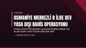 Osmaniye merkezli 8 ilde dev yasa dışı bahis operasyonu