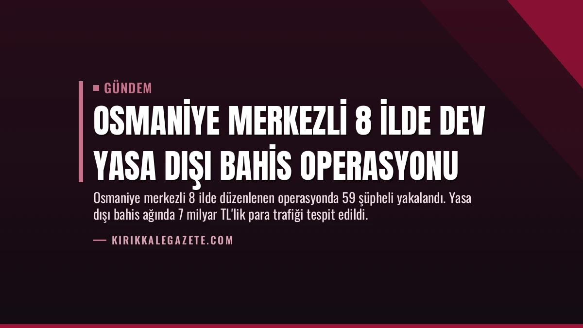 Osmaniye merkezli 8 ilde dev yasa dışı bahis operasyonu