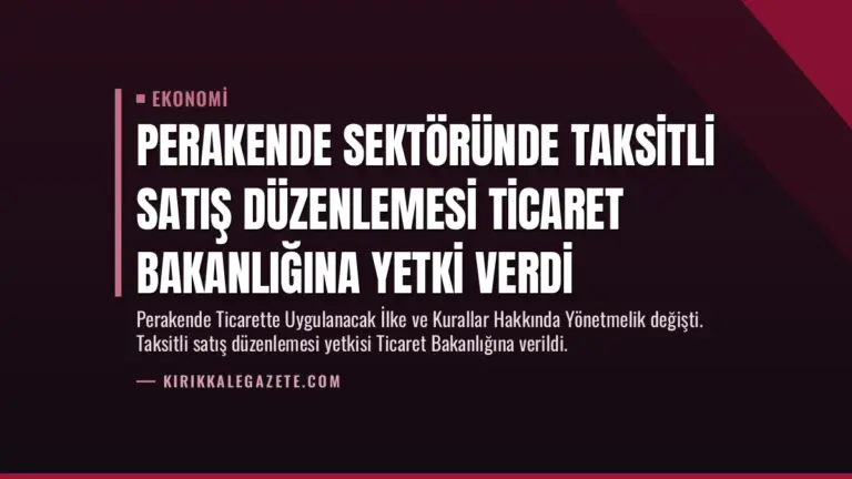 Perakende Sektöründe Taksitli Satış Düzenlemesi Ticaret Bakanlığına Yetki Verdi