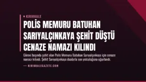 Polis Memuru Batuhan Sarıyalçınkaya Şehit Düştü Cenaze Namazı Kılındı