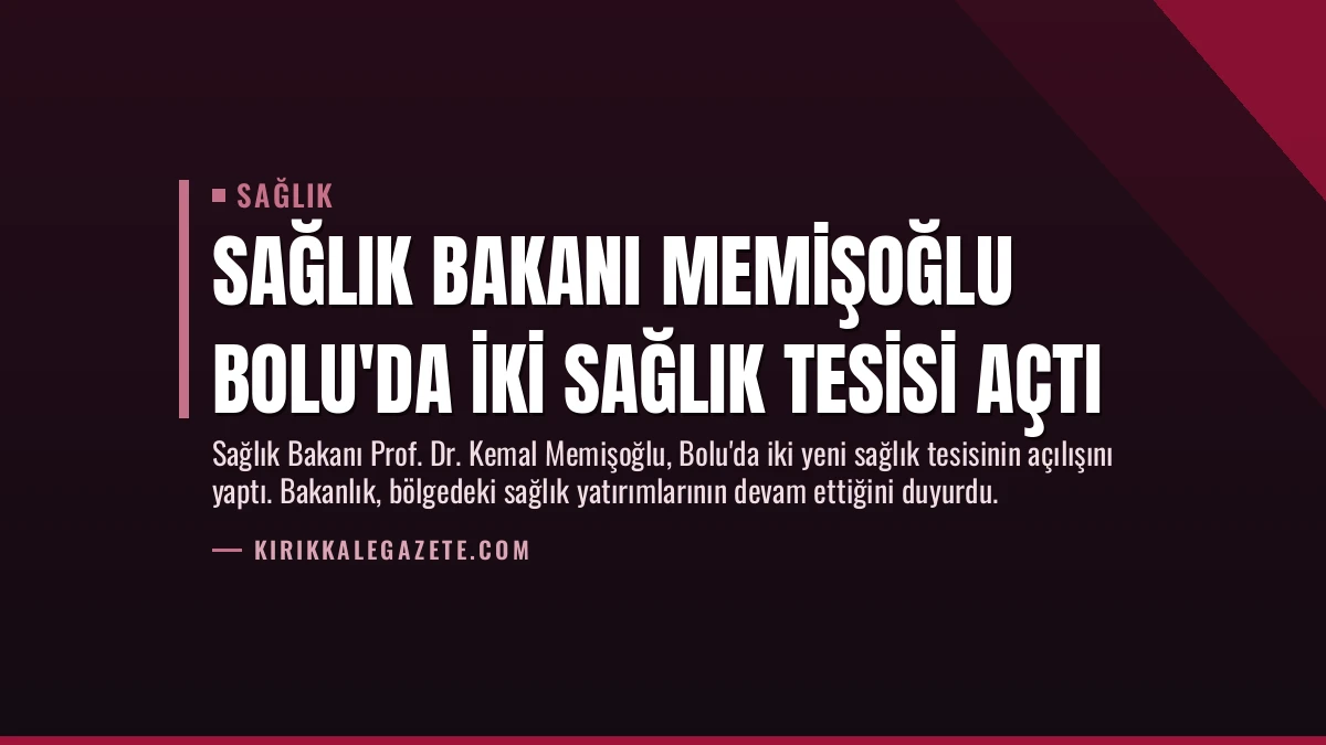 Sağlık Bakanı Memişoğlu Bolu’da İki Sağlık Tesisi Açtı