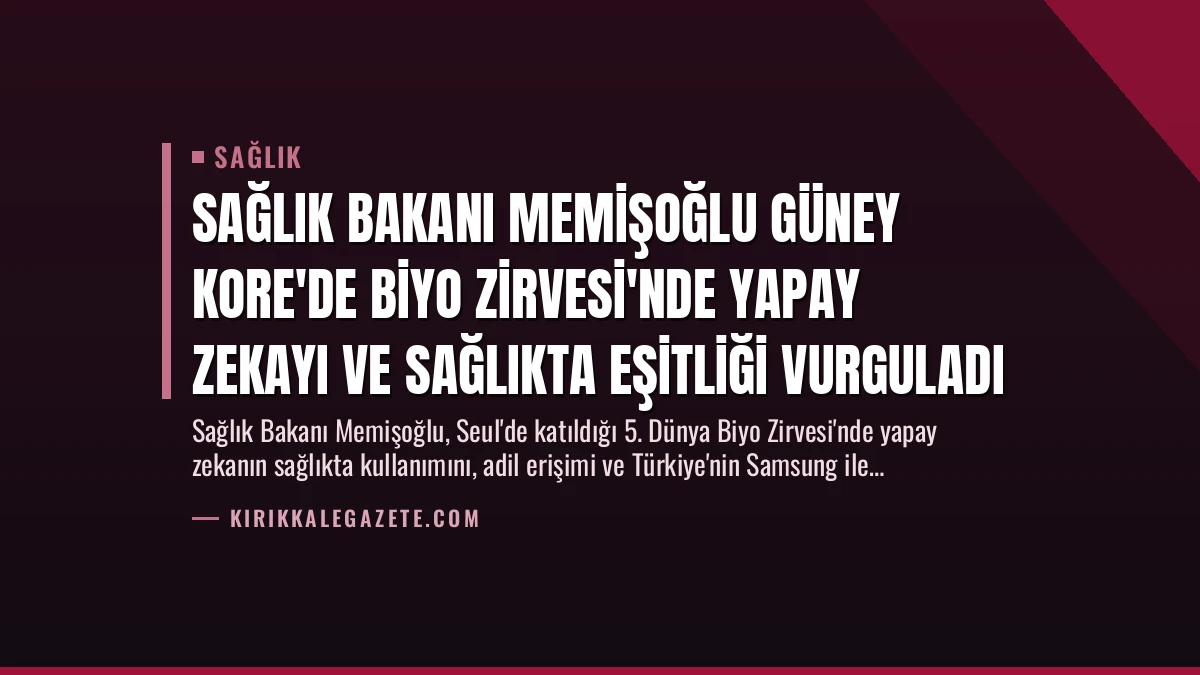 Sağlık Bakanı Memişoğlu Güney Kore’de Biyo Zirvesi’nde Yapay Zekayı ve Sağlıkta Eşitliği Vurguladı