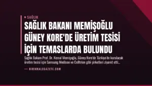 Sağlık Bakanı Memişoğlu Güney Kore’de Üretim Tesisi İçin Temaslarda Bulundu