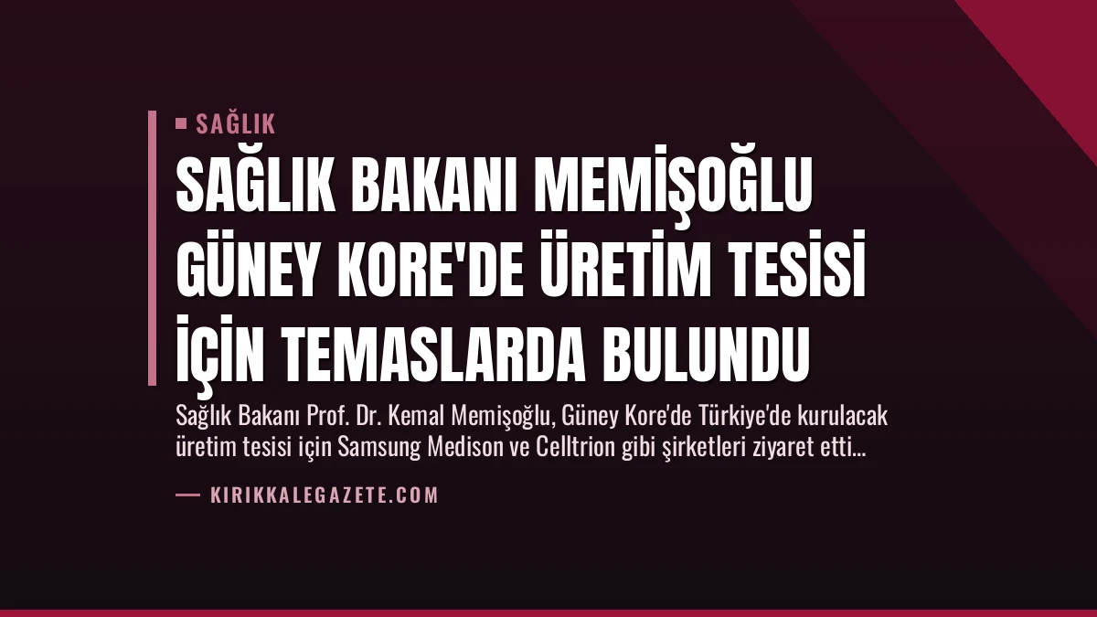 Sağlık Bakanı Memişoğlu Güney Kore’de Üretim Tesisi İçin Temaslarda Bulundu