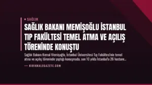 Sağlık Bakanı Memişoğlu İstanbul Tıp Fakültesi Temel Atma ve Açılış Töreninde Konuştu