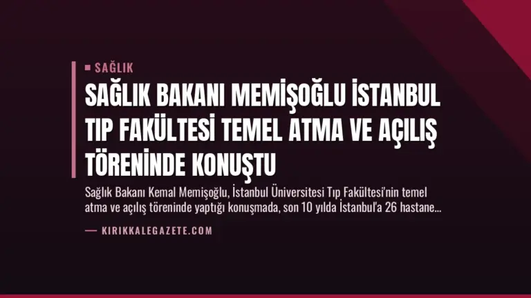 Sağlık Bakanı Memişoğlu İstanbul Tıp Fakültesi Temel Atma ve Açılış Töreninde Konuştu