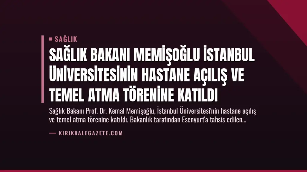 Sağlık Bakanı Memişoğlu İstanbul Üniversitesinin Hastane Açılış ve Temel Atma Törenine Katıldı