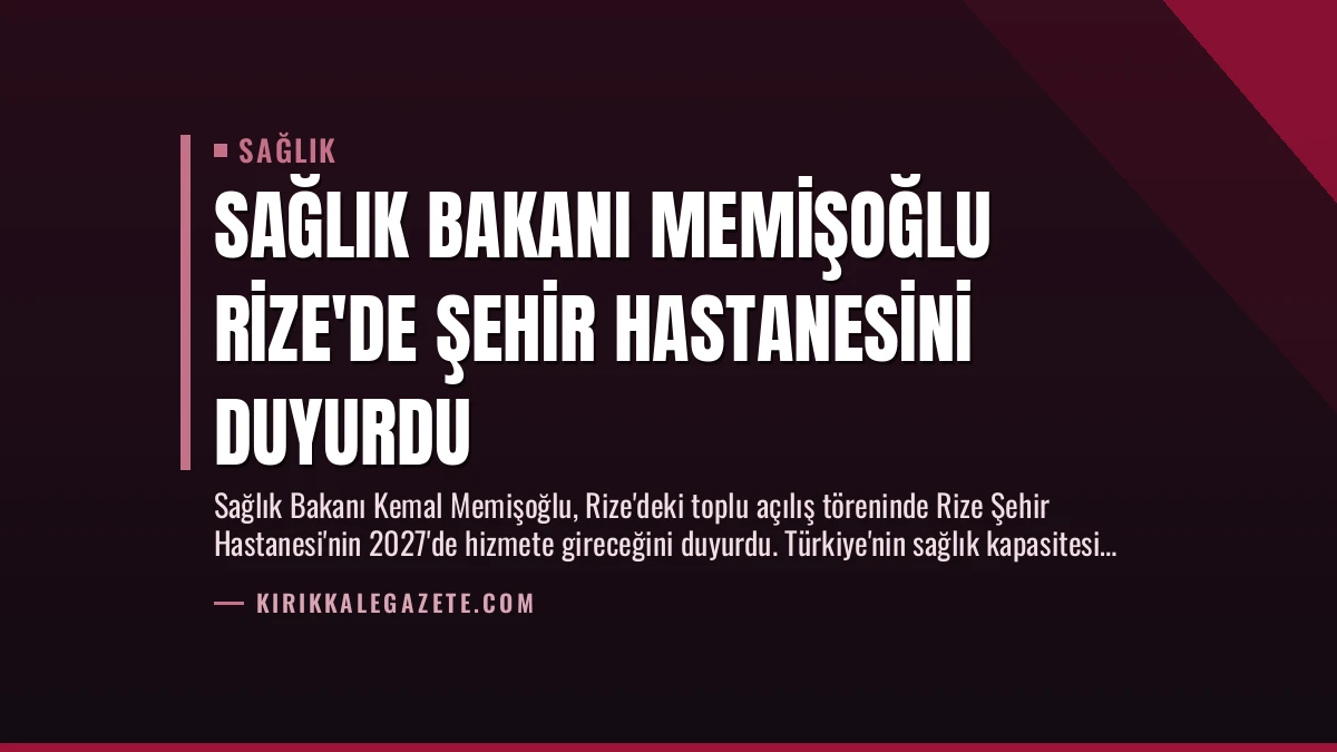 Sağlık Bakanı Memişoğlu Rize’de Şehir Hastanesini Duyurdu
