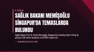 Sağlık Bakanı Memişoğlu Singapur’da Temaslarda Bulundu