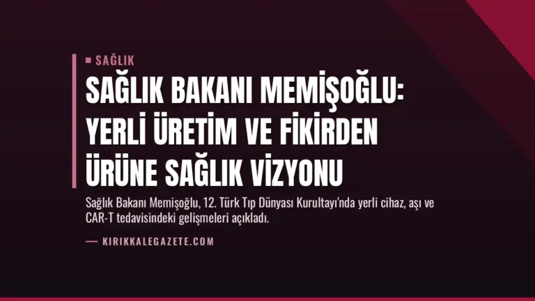 Sağlık Bakanı Memişoğlu: Yerli Üretim ve Fikirden Ürüne Sağlık Vizyonu