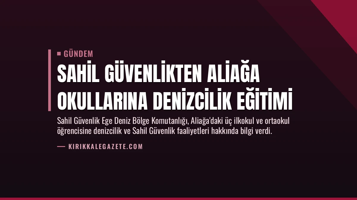 Sahil Güvenlikten Aliağa Okullarına Denizcilik Eğitimi