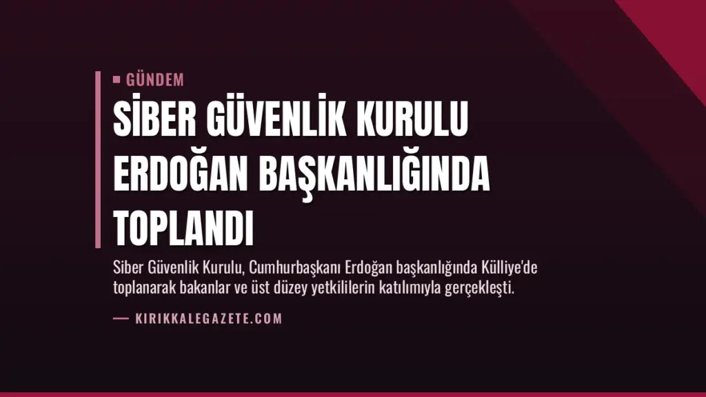 Siber Güvenlik Kurulu Erdoğan Başkanlığında Toplandı