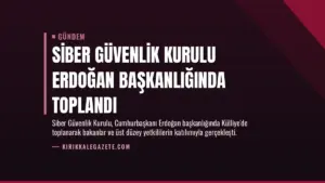 Siber Güvenlik Kurulu Erdoğan Başkanlığında Toplandı