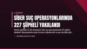 Siber Suç Operasyonlarında 327 Şüpheli Yakalandı