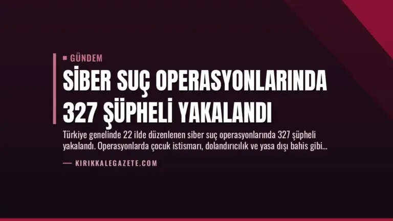 Siber Suç Operasyonlarında 327 Şüpheli Yakalandı