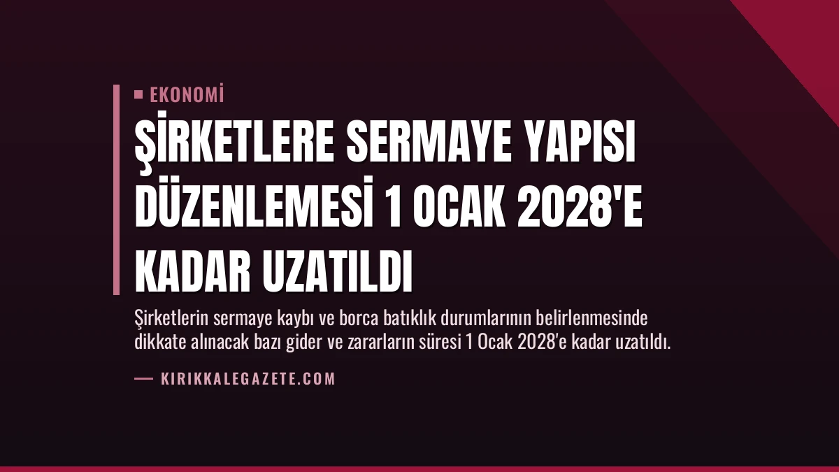 Şirketlere Sermaye Yapısı Düzenlemesi 1 Ocak 2028’e Kadar Uzatıldı
