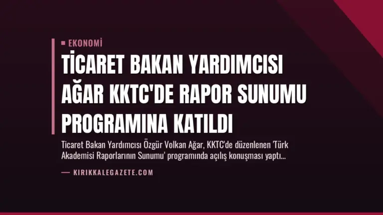 Ticaret Bakan Yardımcısı Ağar KKTC’de Rapor Sunumu Programına Katıldı