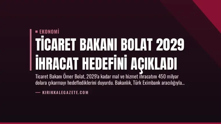 Ticaret Bakanı Bolat 2029 İhracat Hedefini Açıkladı
