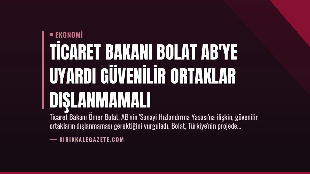 Ticaret Bakanı Bolat AB’ye Uyardı Güvenilir Ortaklar Dışlanmamalı