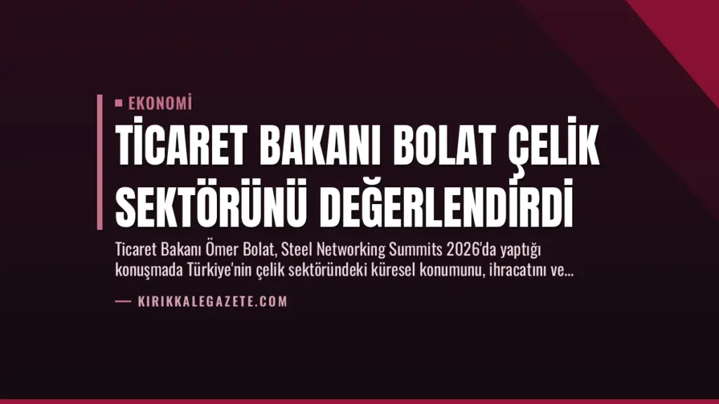 Ticaret Bakanı Bolat Çelik Sektörünü Değerlendirdi