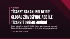 Ticaret Bakanı Bolat GO! GLOBAL Zirvesi'nde ABD ile Ticareti Değerlendirdi